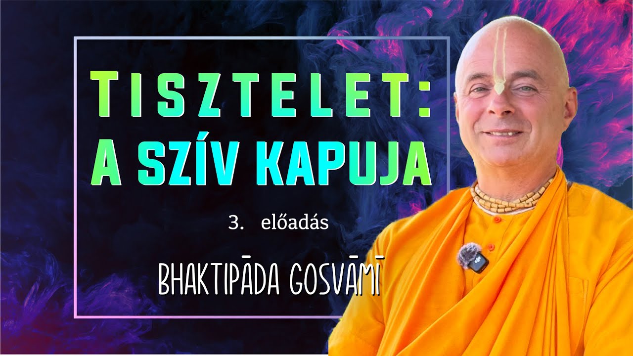 Miért fontos az etikett a fejlődéshez? 3. Rész. Bhaktipāda Gosvāmī