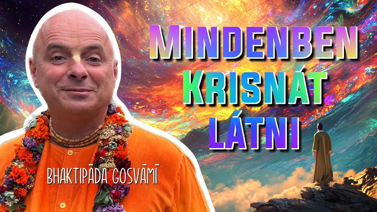 Hogyan lássunk mindent Krisnával kapcsolatban? Bhaktipāda Gosvāmī