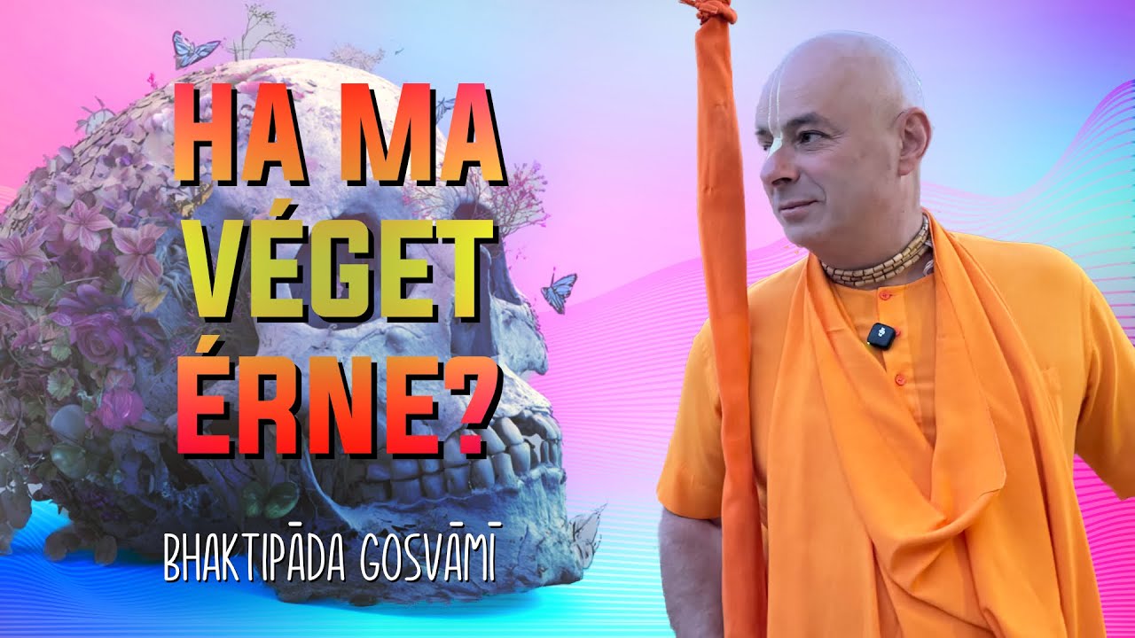 Mi lenne, ha ma meghalnánk? Bhaktipāda Gosvāmī