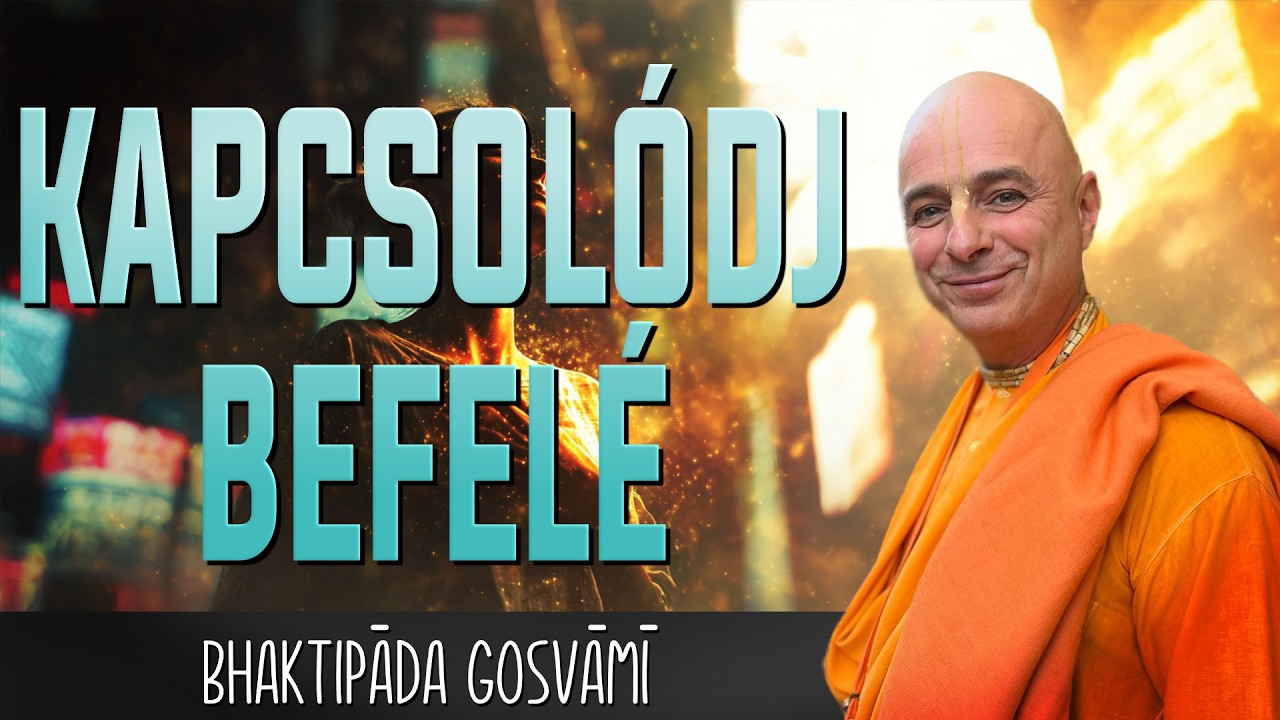 Kapcsolódj – befelé. Bhaktipāda Gosvāmī