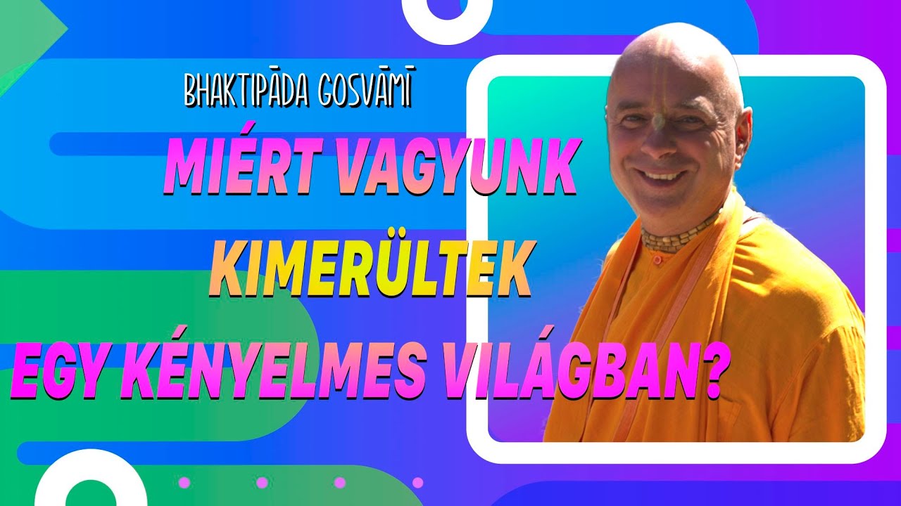 Miért vagyunk kimerültek egy kényelmes világban? Bhaktipāda Gosvāmī