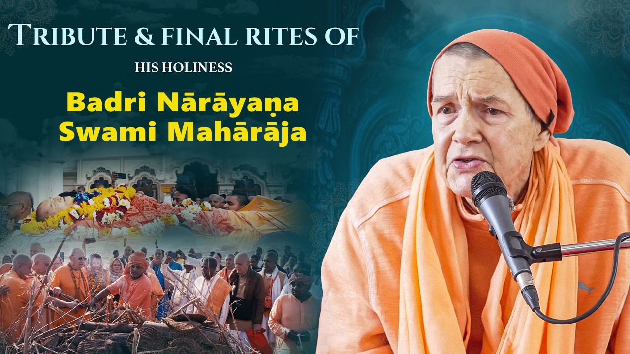 Tribute & Final Rites of His Holiness Badri Nārāyaṇa Swami Mahārāja