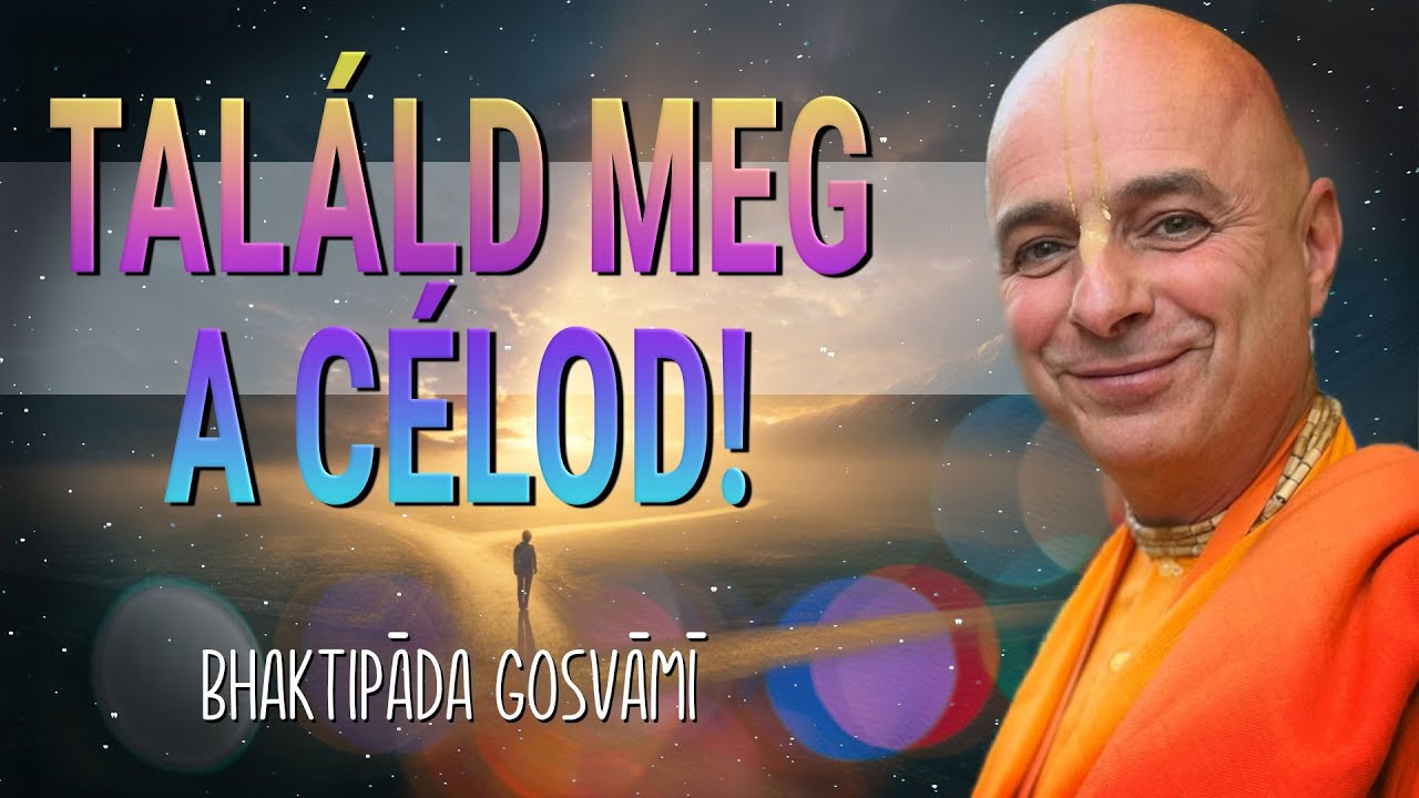 Találd meg a célod. Bhaktipada Gosvami