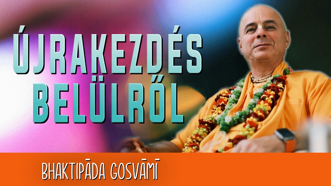 Újrakezdés belülről – mit jelent valóban változni? – Bhaktipāda Gosvāmī – Vasárnapi lecke