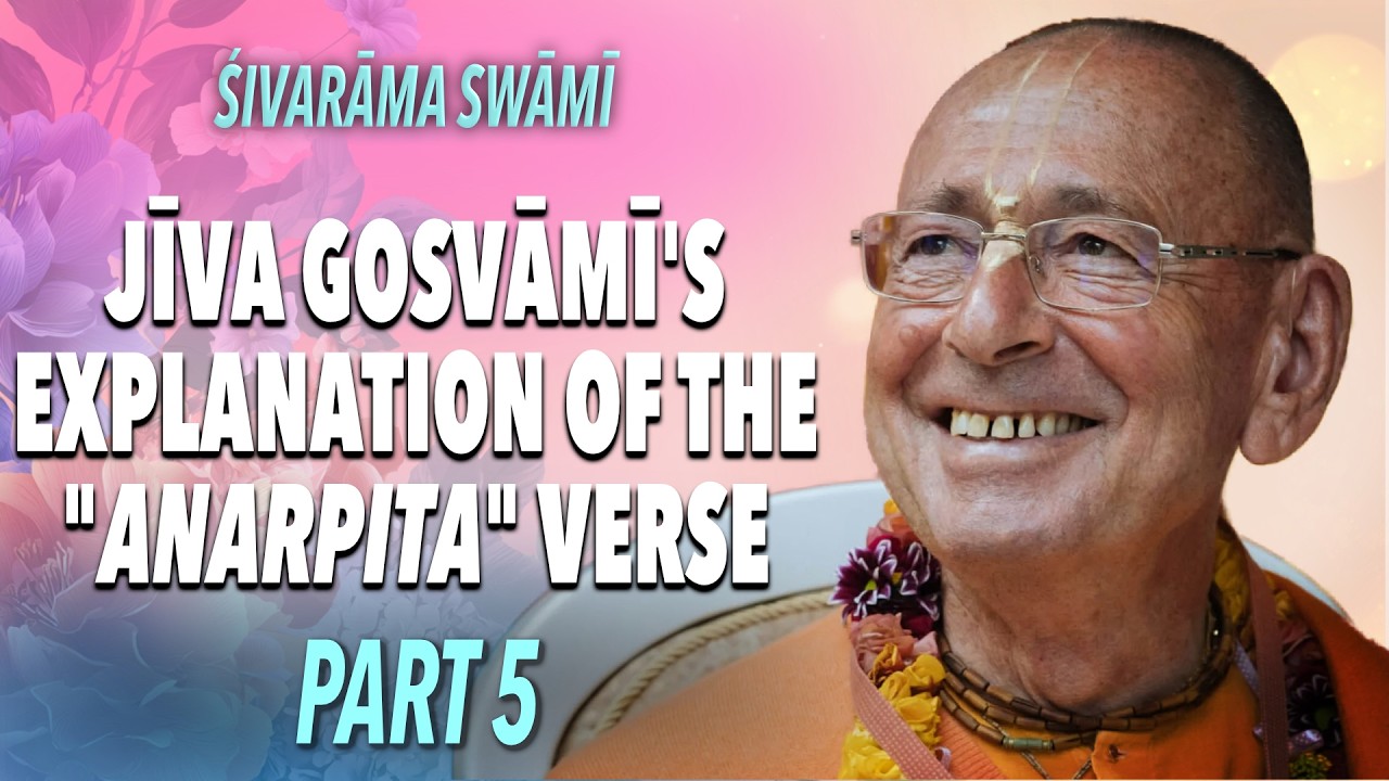 Jīva Gosvāmī’s explanation of the “anarpita” verse PART 5 – 2026-07-12 | Śivarāma Swami