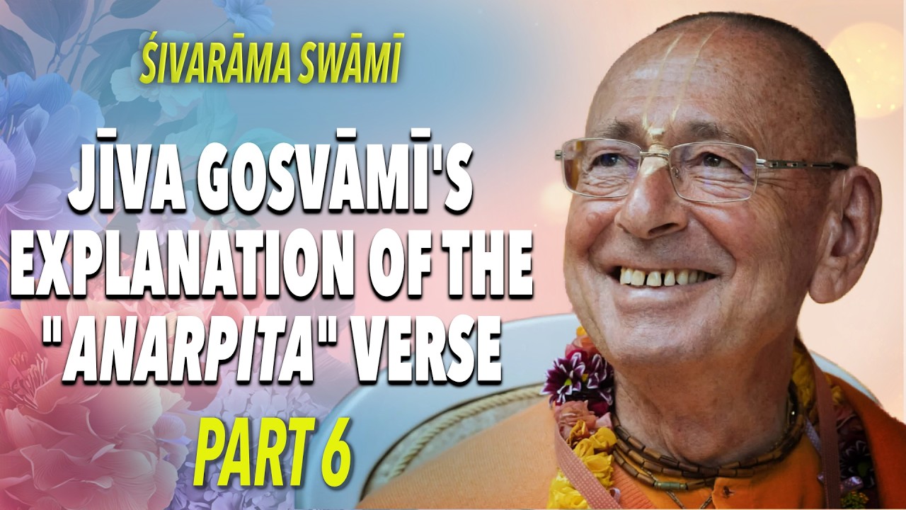Jiva Gosvami’s explanation of the “anarpita” verse.  Part 6