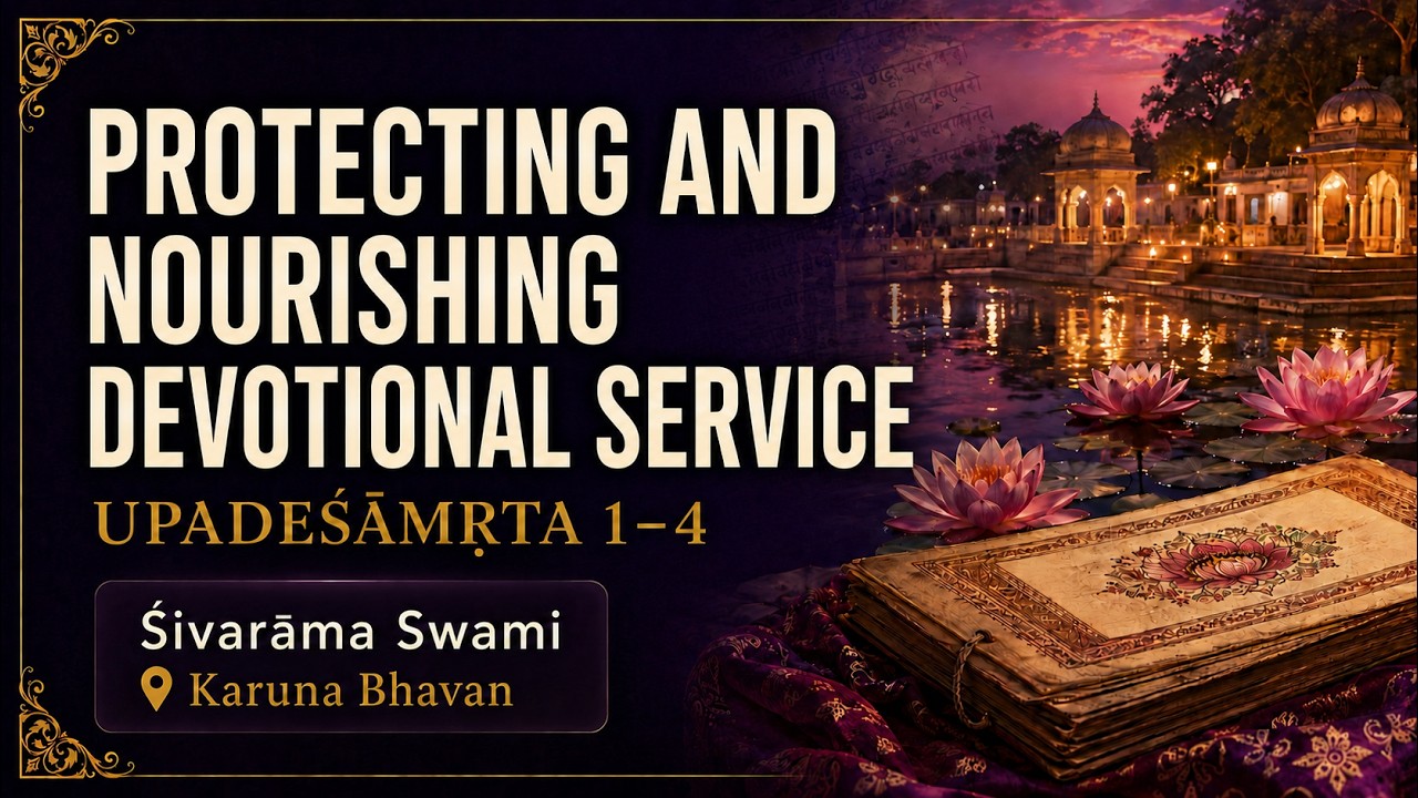 Protecting and Nourishing Devotional Service: Upadeśāmṛta Verses 1–4 – 2026-08-17