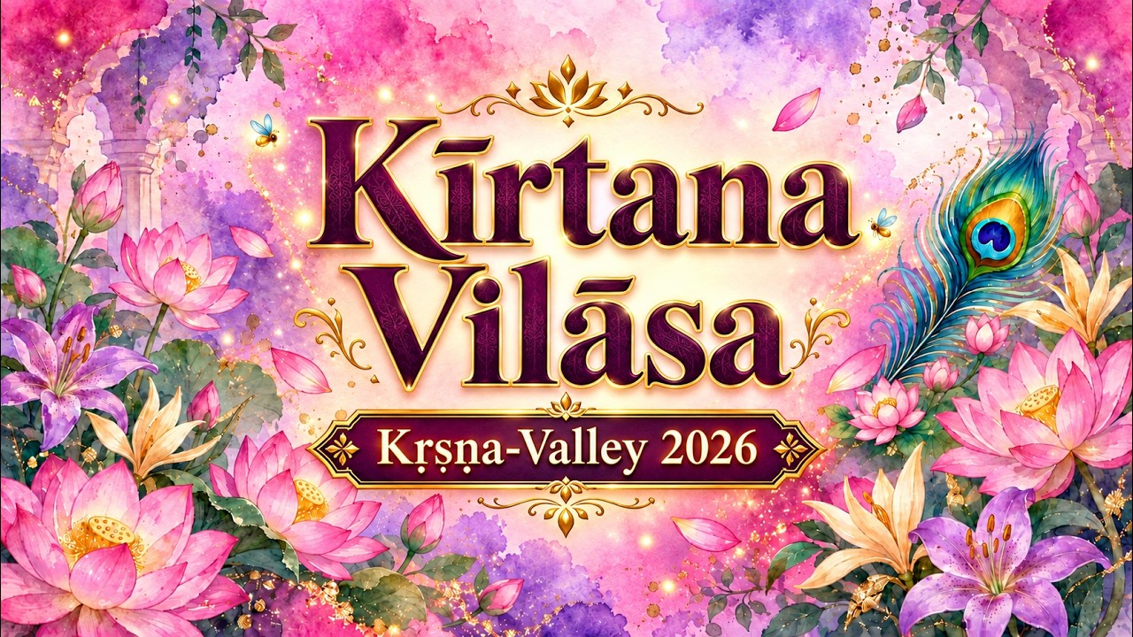 Kīrtana Vilāsa, 2026, Kṛṣṇa Valley. Afternoon Bhajana